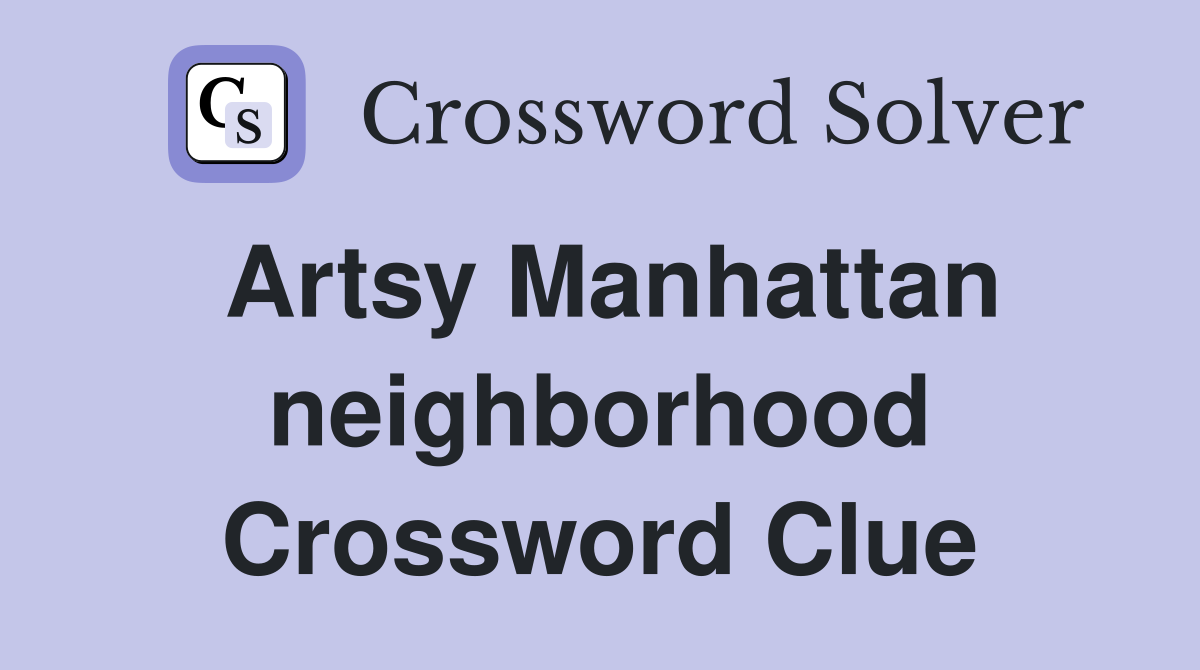 Artsy Manhattan neighborhood Crossword Clue