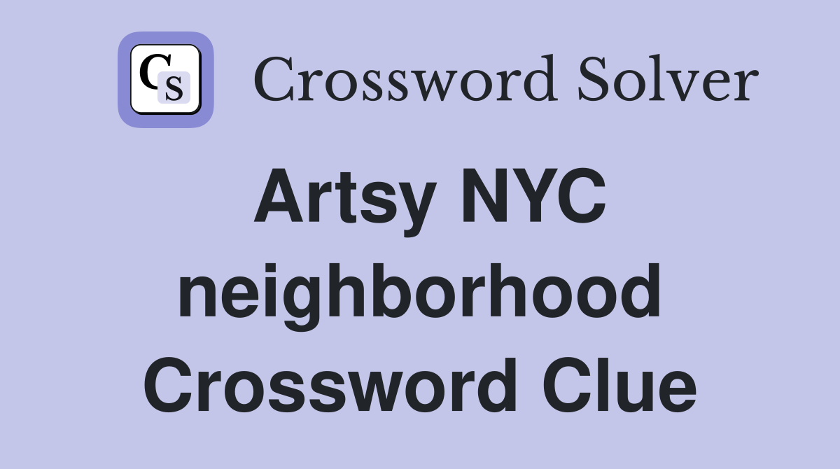 Artsy NYC neighborhood Crossword Clue