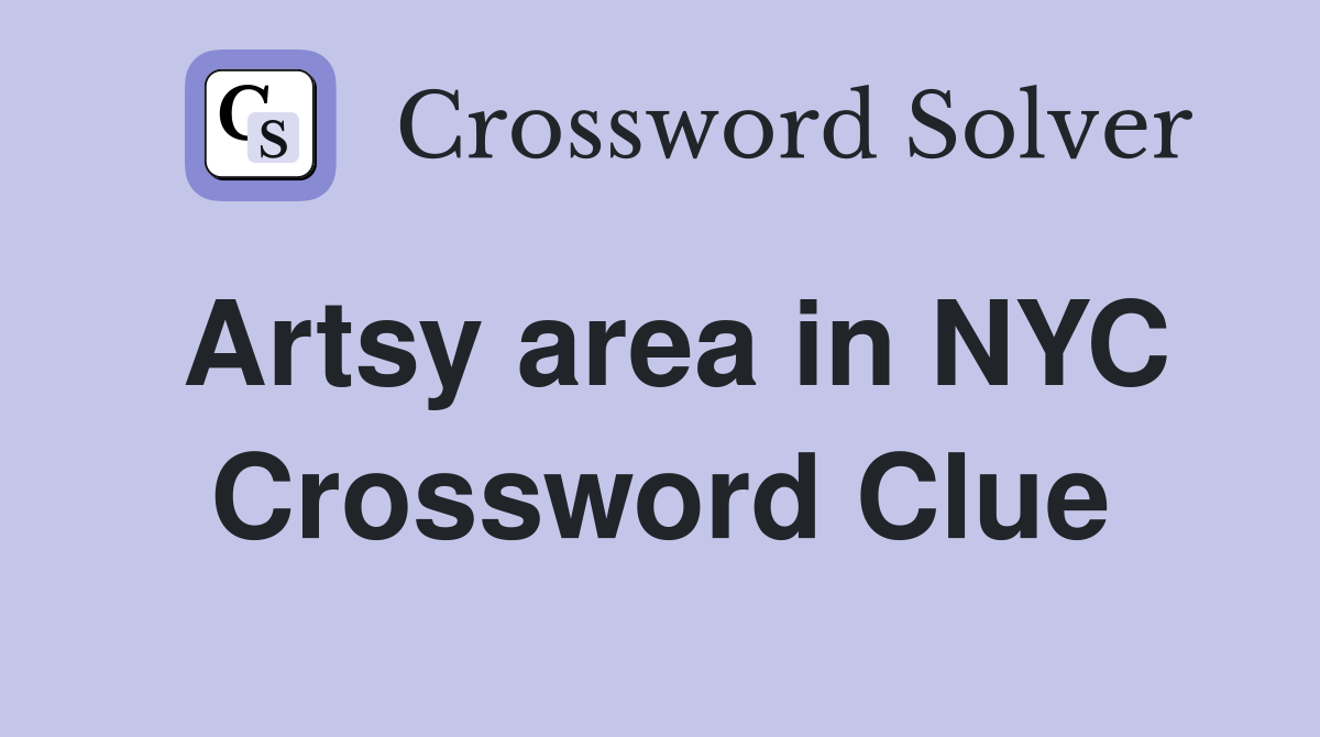 Artsy area in NYC Crossword Clue