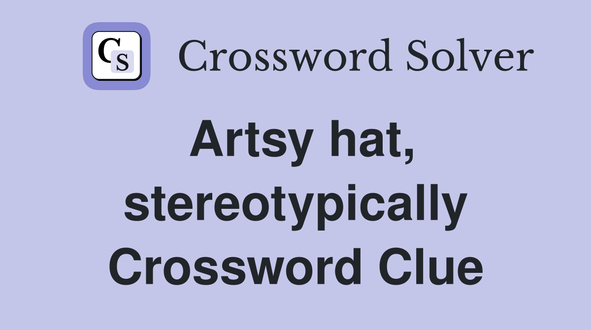 Artsy hat, stereotypically Crossword Clue