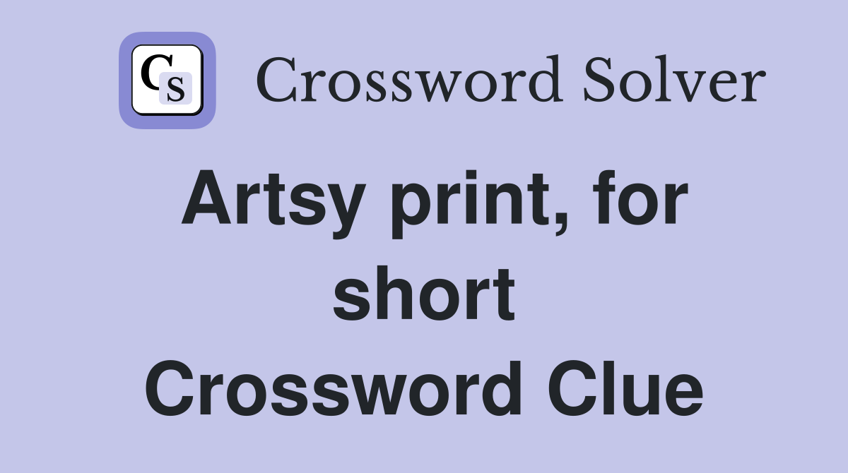 Artsy print, for short Crossword Clue