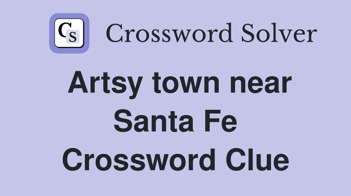 Artsy town near Santa Fe Crossword Clue