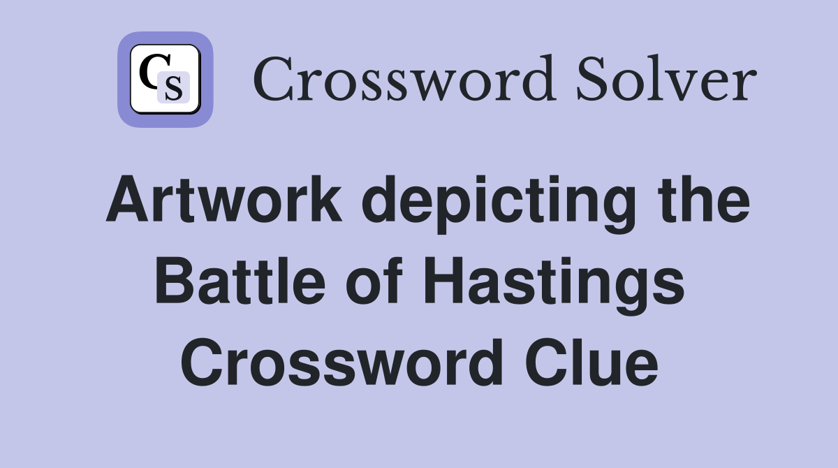 Artwork depicting the Battle of Hastings Crossword Clue