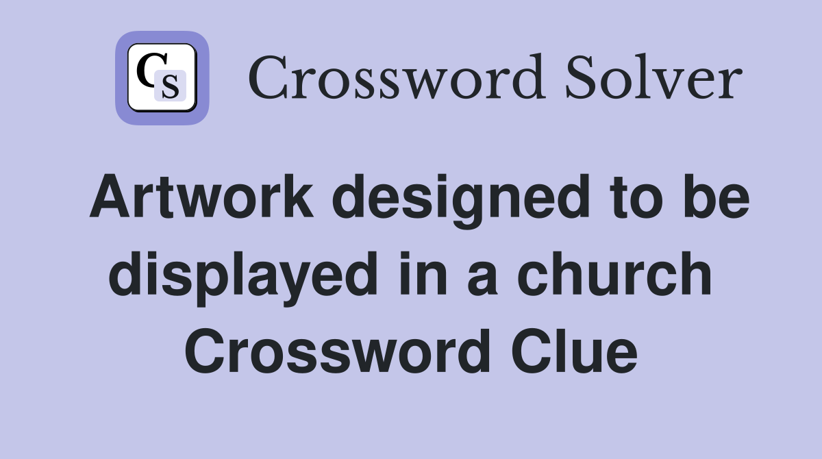 Artwork designed to be displayed in a church Crossword Clue