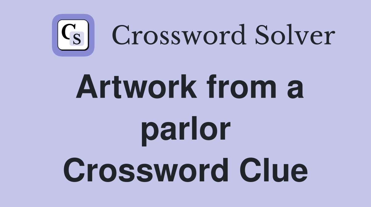 Artwork from a parlor Crossword Clue