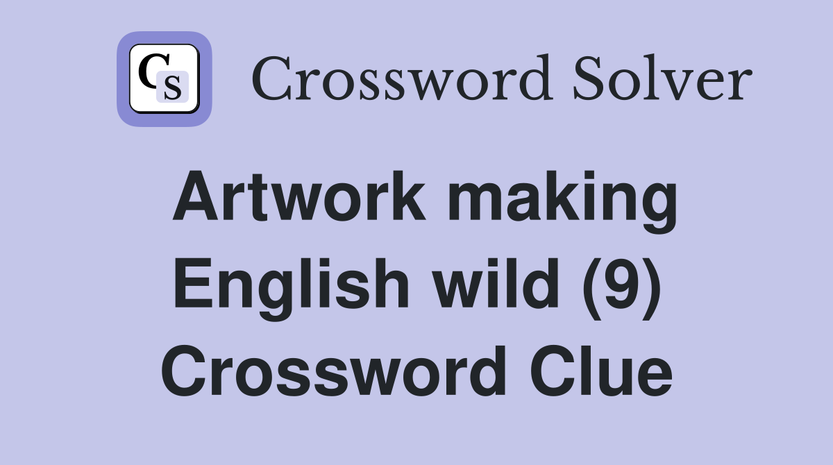Artwork making English wild (9) Crossword Clue