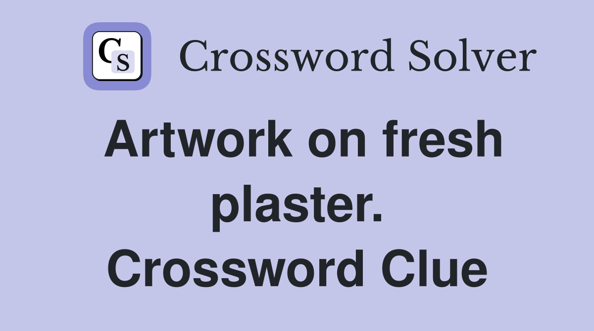 Artwork on fresh plaster. Crossword Clue