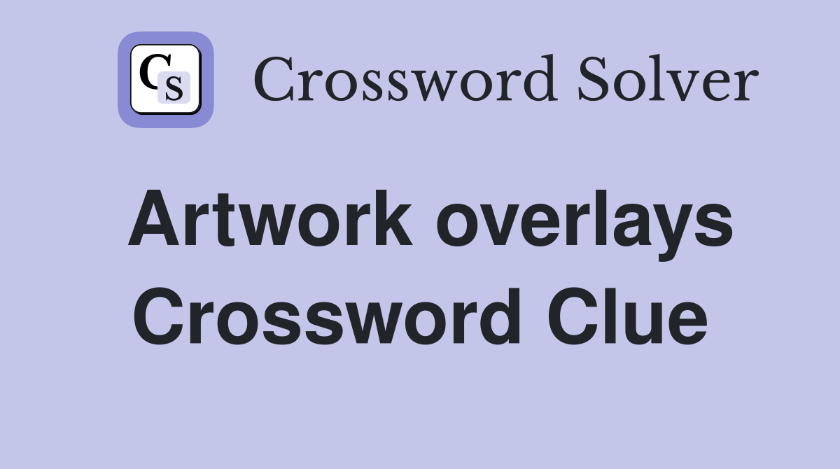 Artwork overlays Crossword Clue