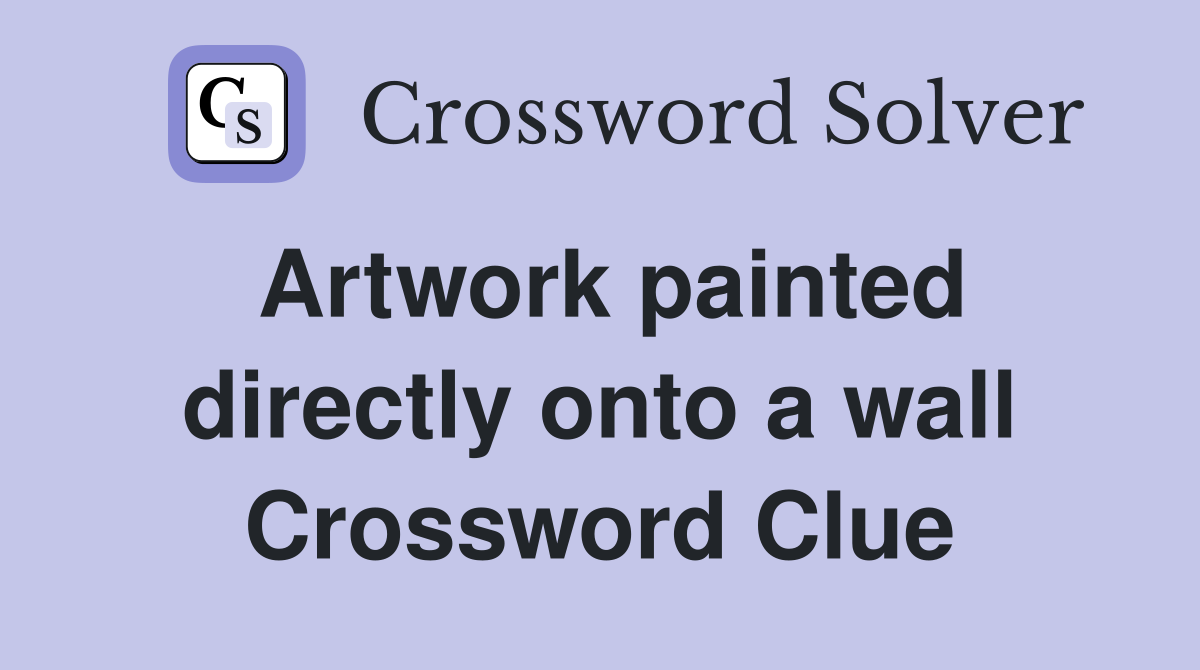 Artwork painted directly onto a wall Crossword Clue