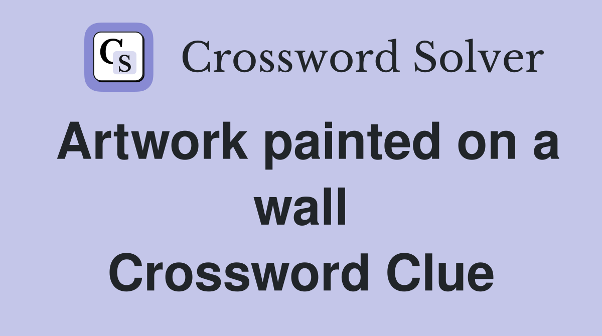 Artwork painted on a wall Crossword Clue