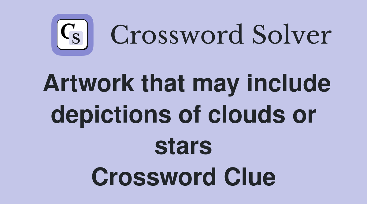 Artwork that may include depictions of clouds or stars Crossword Clue
