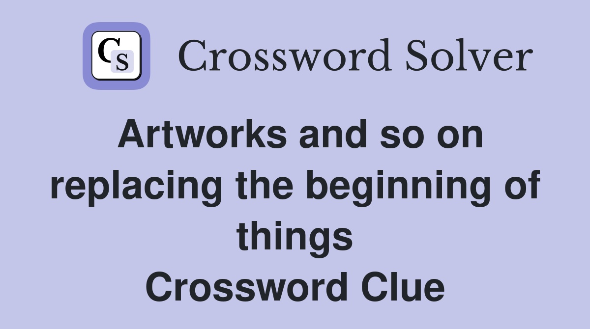 Artworks and so on replacing the beginning of things Crossword Clue