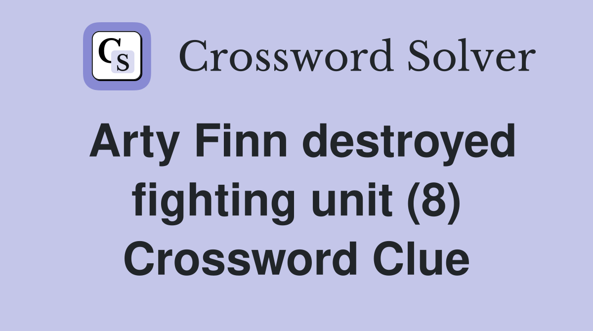 Arty Finn destroyed fighting unit (8) Crossword Clue