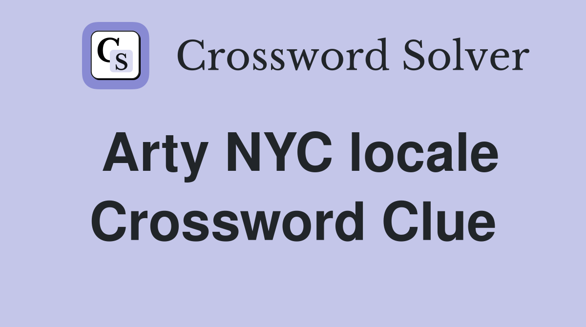 Arty NYC locale Crossword Clue
