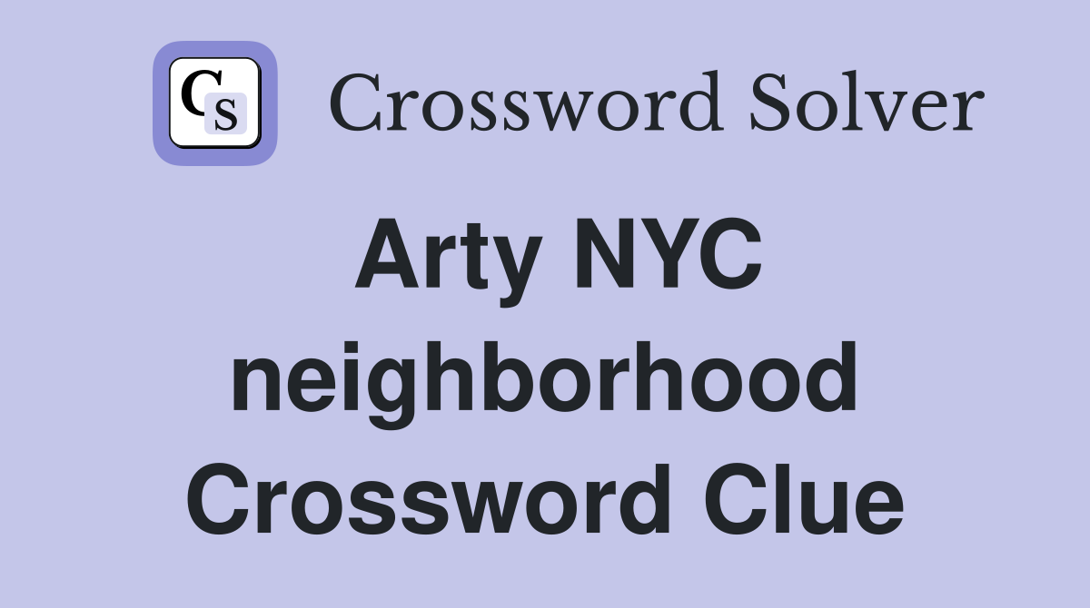 Arty NYC neighborhood Crossword Clue