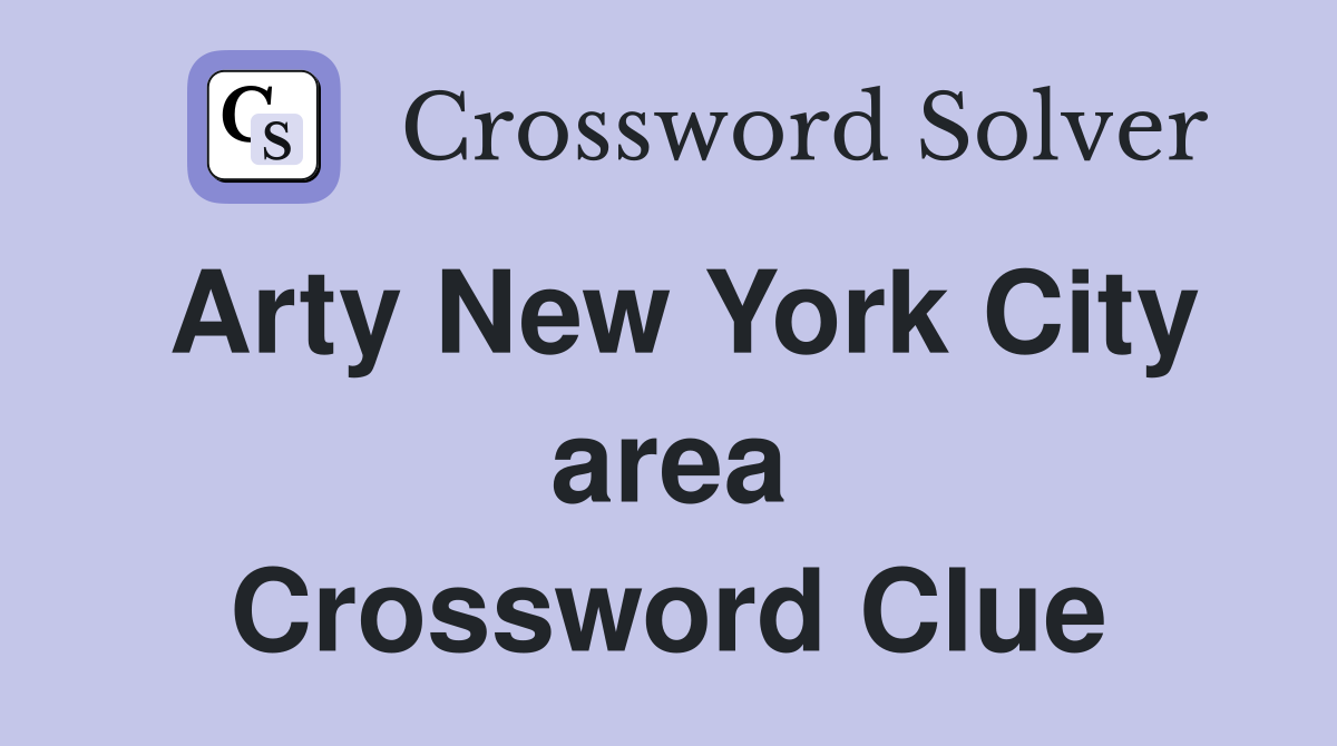 Arty New York City area Crossword Clue
