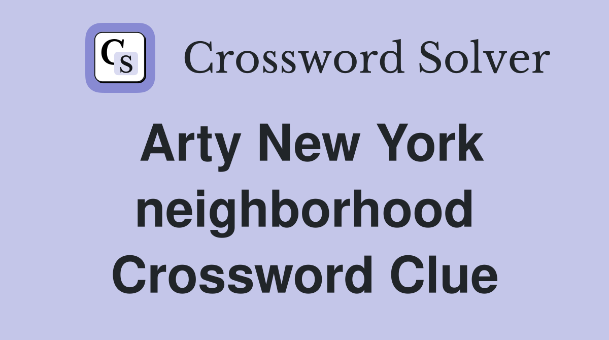 Arty New York neighborhood Crossword Clue