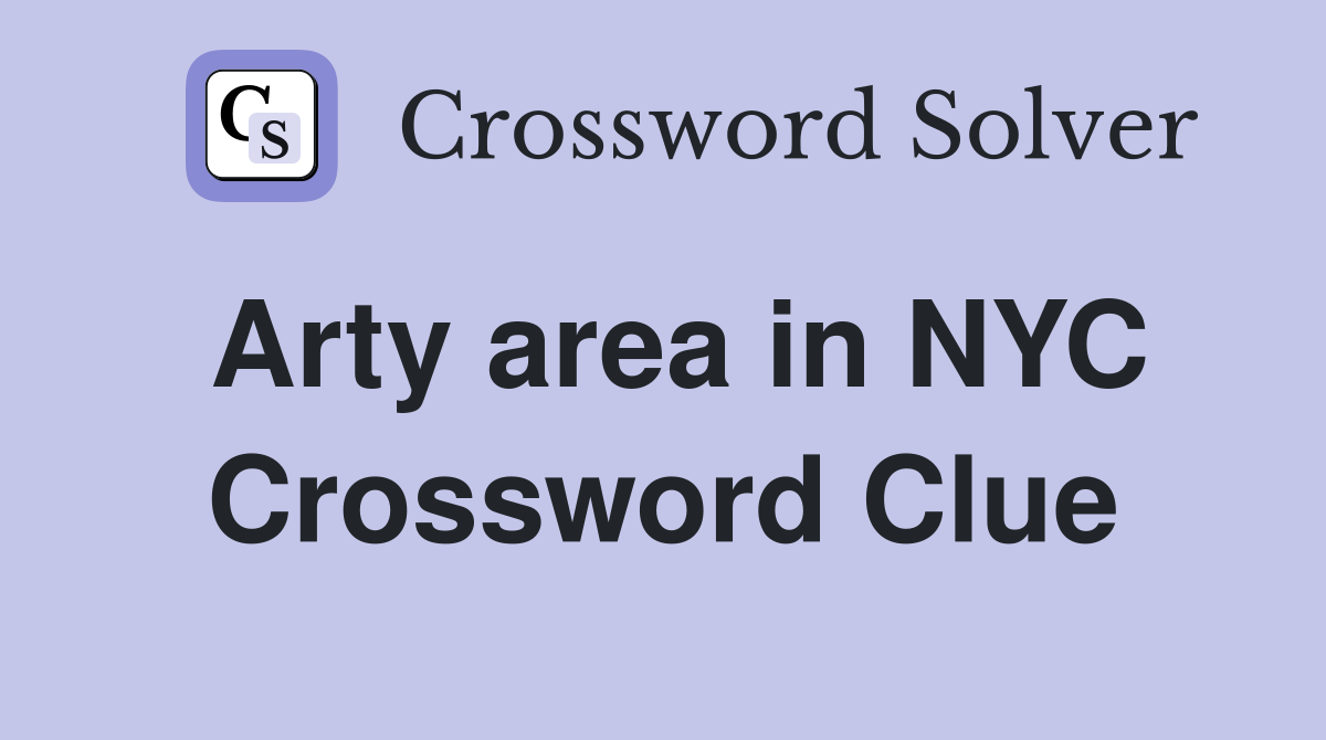 Arty area in NYC Crossword Clue