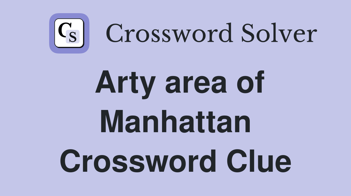 Arty area of Manhattan Crossword Clue