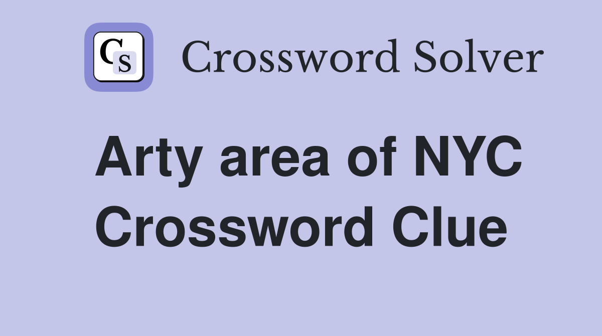 Arty area of NYC Crossword Clue