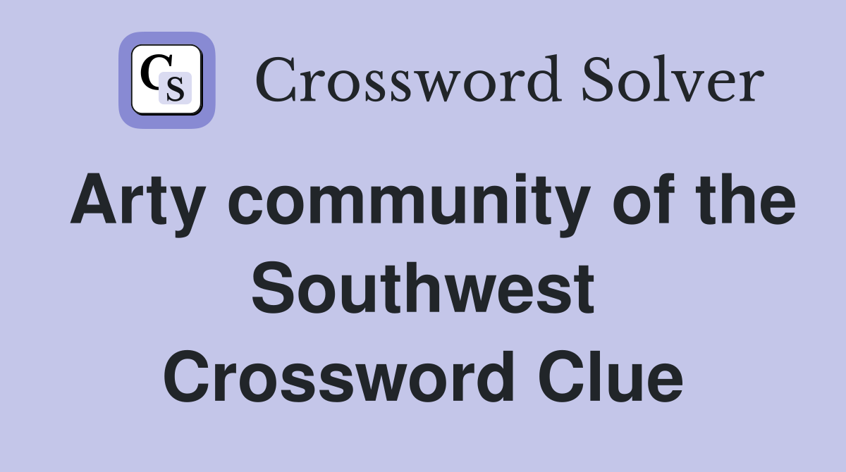 Arty community of the Southwest Crossword Clue