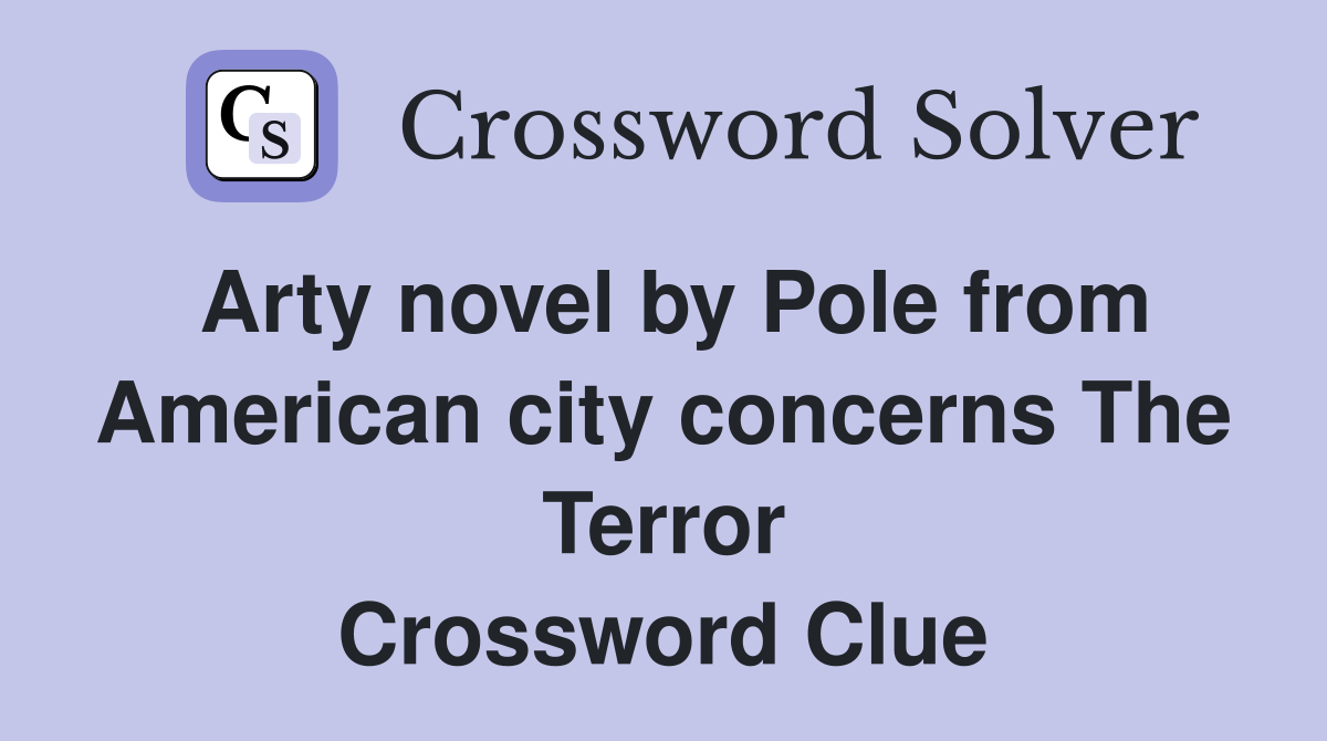 Arty novel by Pole from American city concerns The Terror Crossword Clue