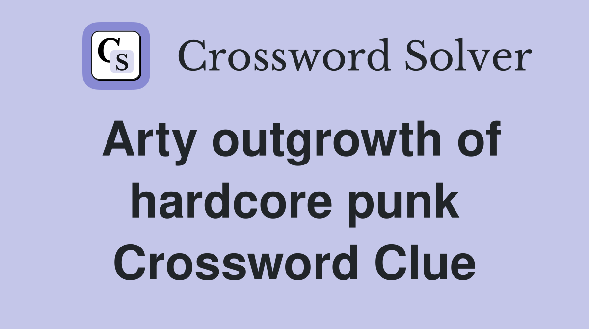 Arty outgrowth of hardcore punk Crossword Clue