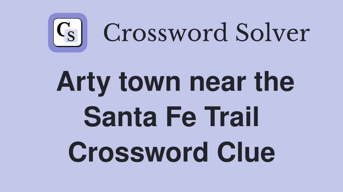 Arty town near the Santa Fe Trail Crossword Clue