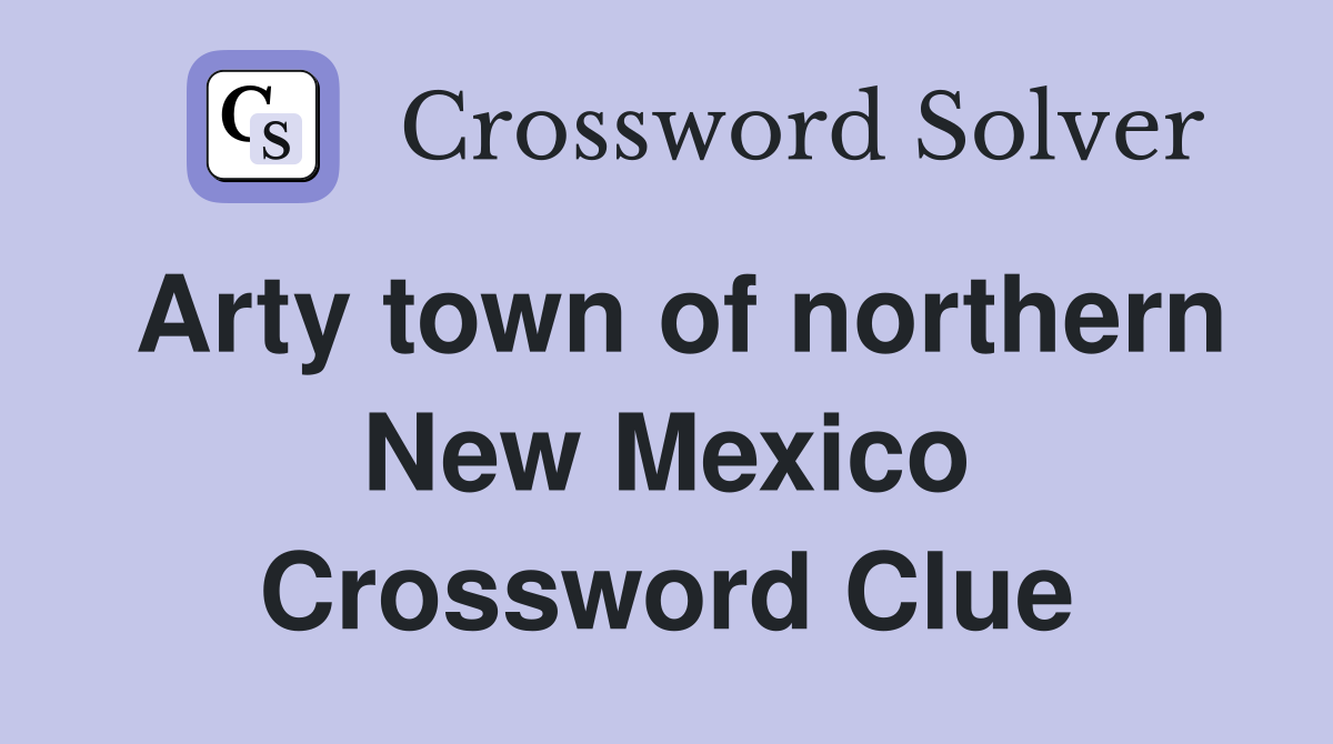 Arty town of northern New Mexico Crossword Clue
