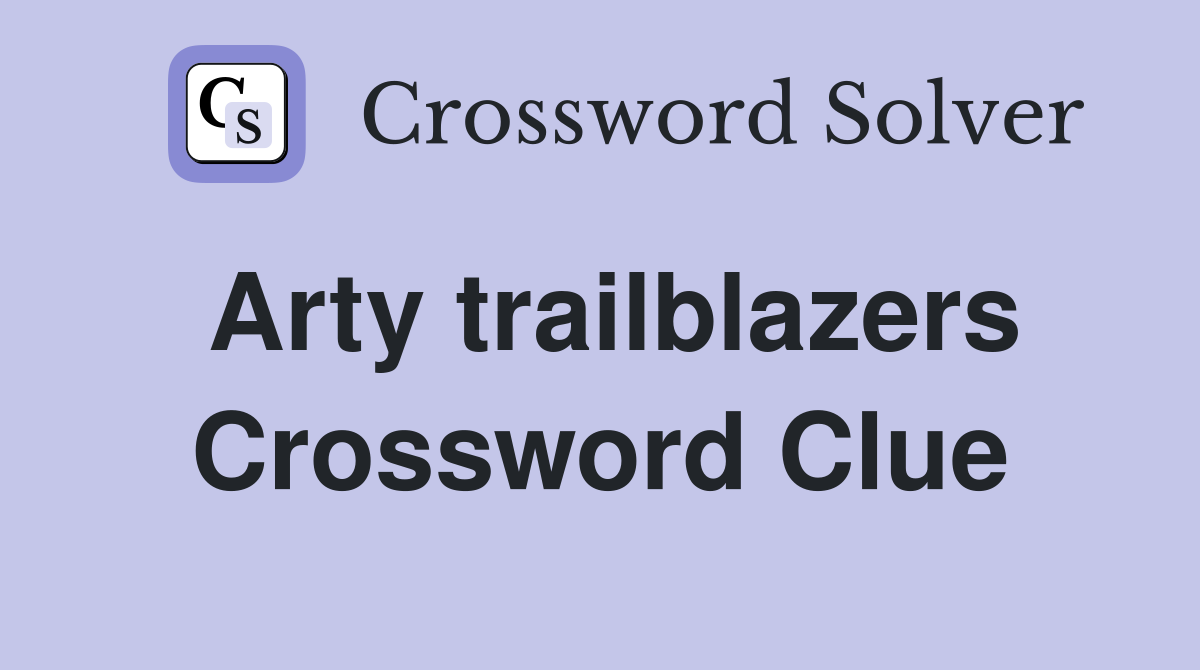 Arty trailblazers Crossword Clue