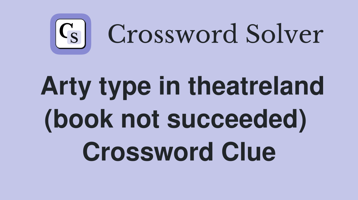 Arty type in theatreland (book not succeeded)  Crossword Clue