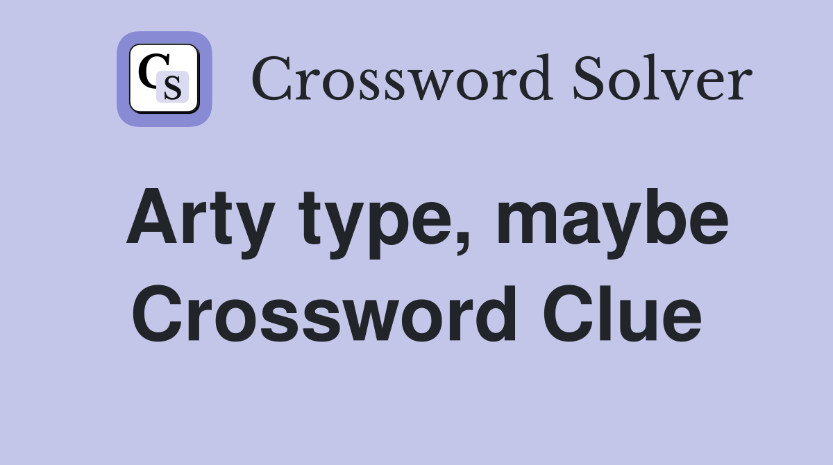 Arty type, maybe Crossword Clue
