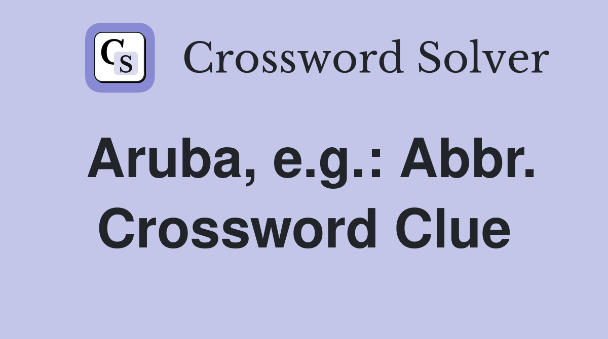 Aruba, e.g.: Abbr. Crossword Clue