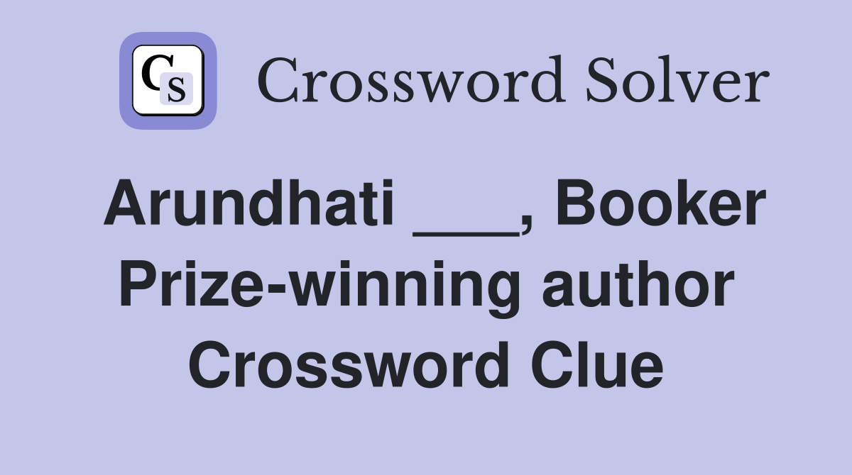 Arundhati ___, Booker Prize-winning author Crossword Clue