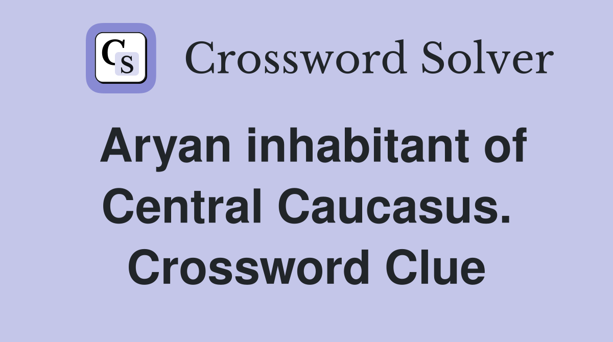 Aryan inhabitant of Central Caucasus. Crossword Clue
