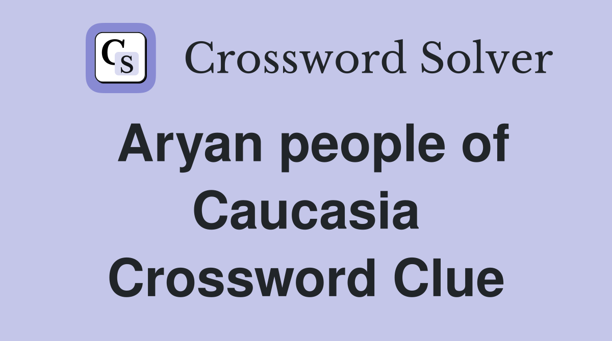 Aryan people of Caucasia Crossword Clue