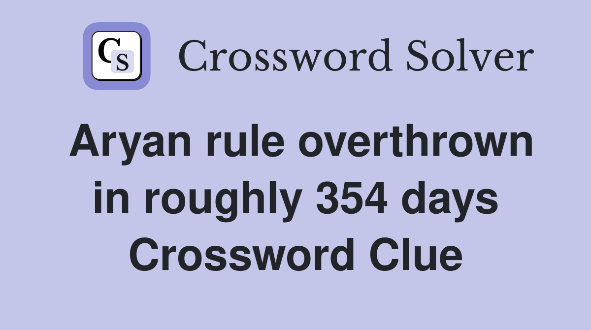 Aryan rule overthrown in roughly 354 days Crossword Clue