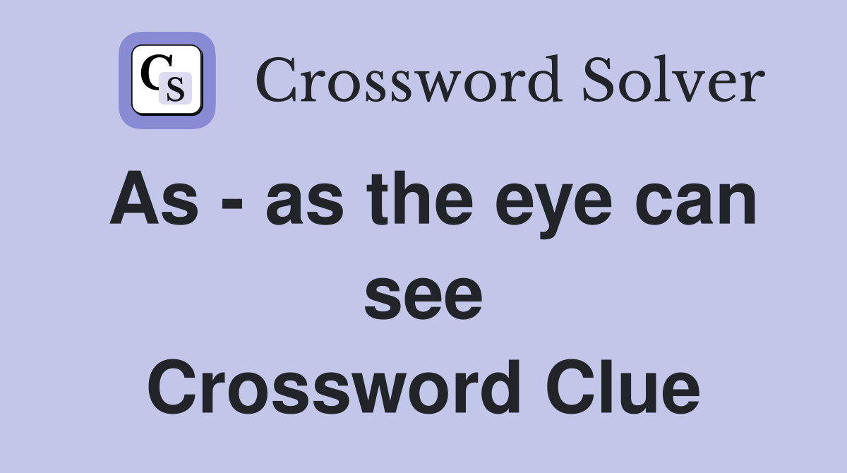 As - as the eye can see Crossword Clue
