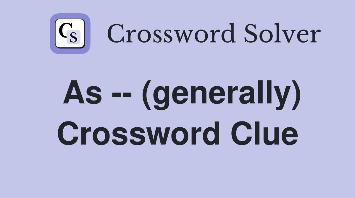 As -- (generally) Crossword Clue