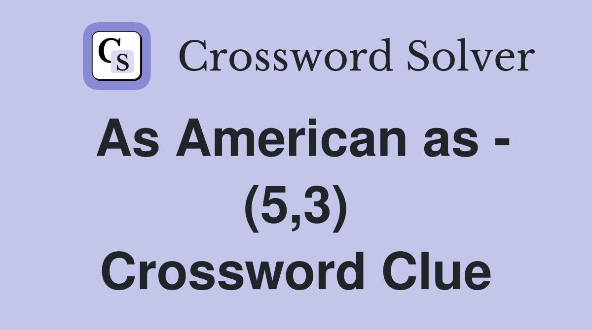 As American as - (5,3) Crossword Clue