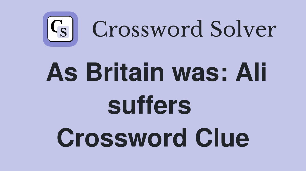 As Britain was: Ali suffers  Crossword Clue