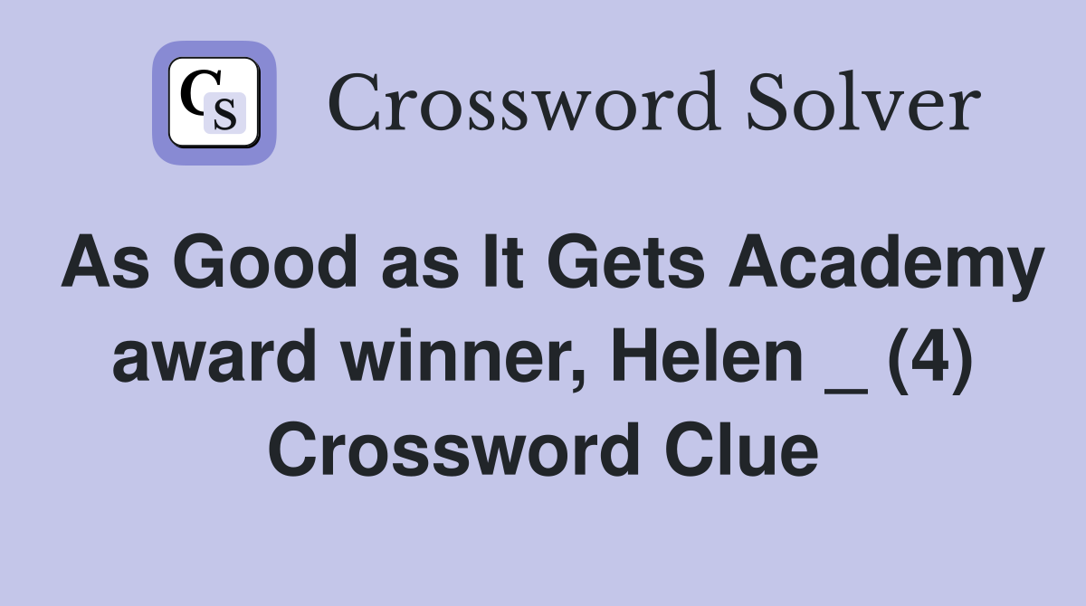 As Good as It Gets Academy award winner, Helen _ (4) Crossword Clue