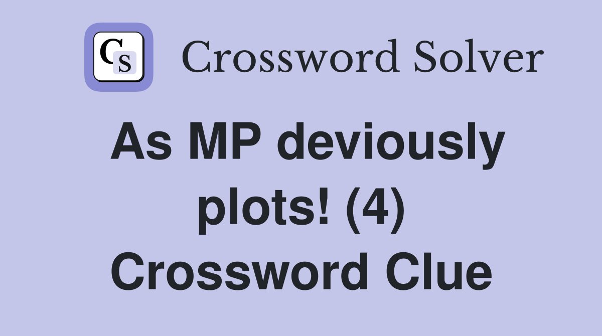 As MP deviously plots! (4) Crossword Clue