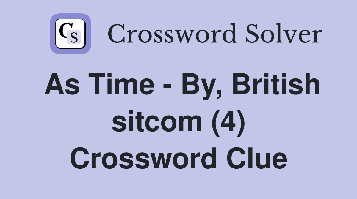 As Time - By, British sitcom (4) Crossword Clue