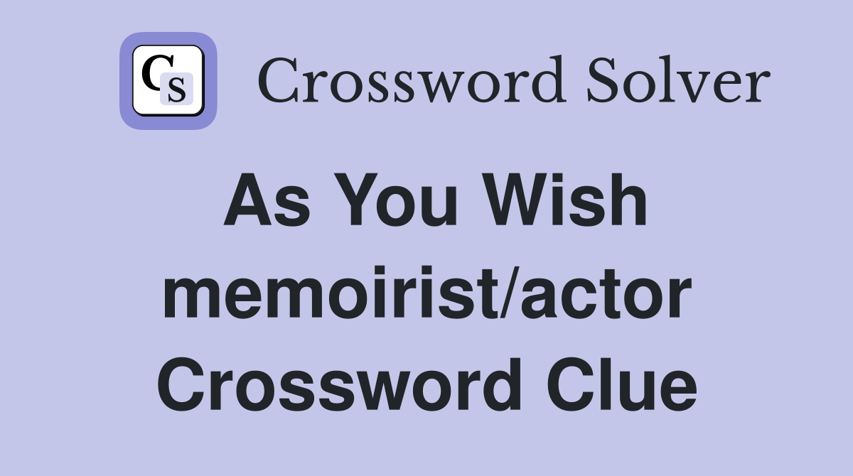 As You Wish memoirist/actor Crossword Clue