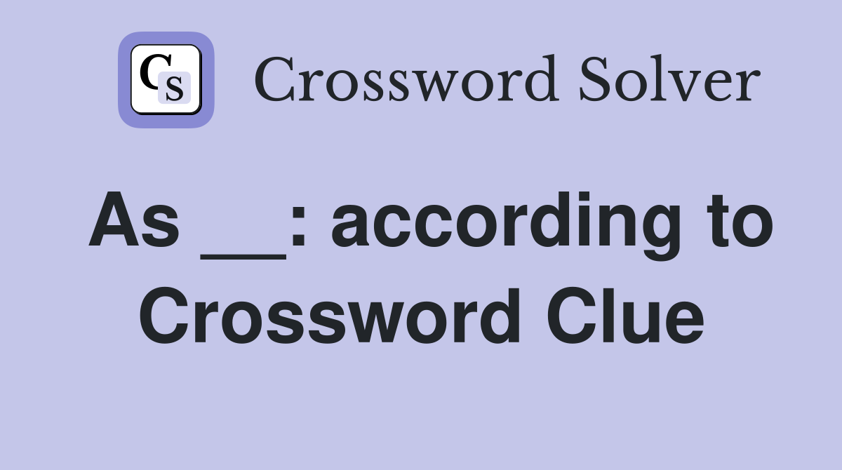 As __: according to Crossword Clue