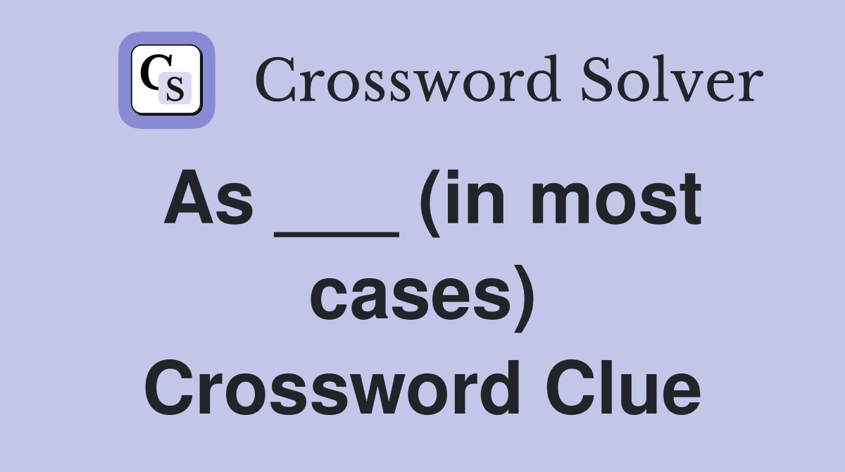 As ___ (in most cases) Crossword Clue