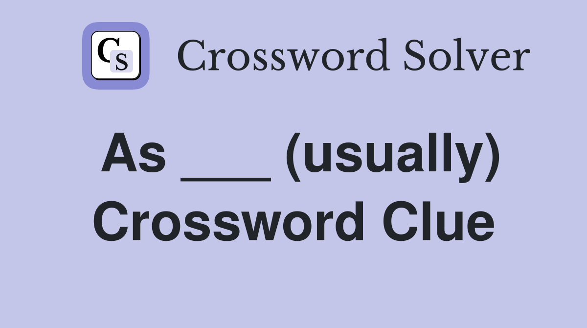 As ___ (usually) Crossword Clue