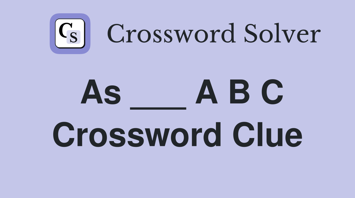 As ___ A B C Crossword Clue