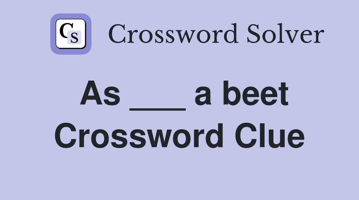 As ___ a beet Crossword Clue